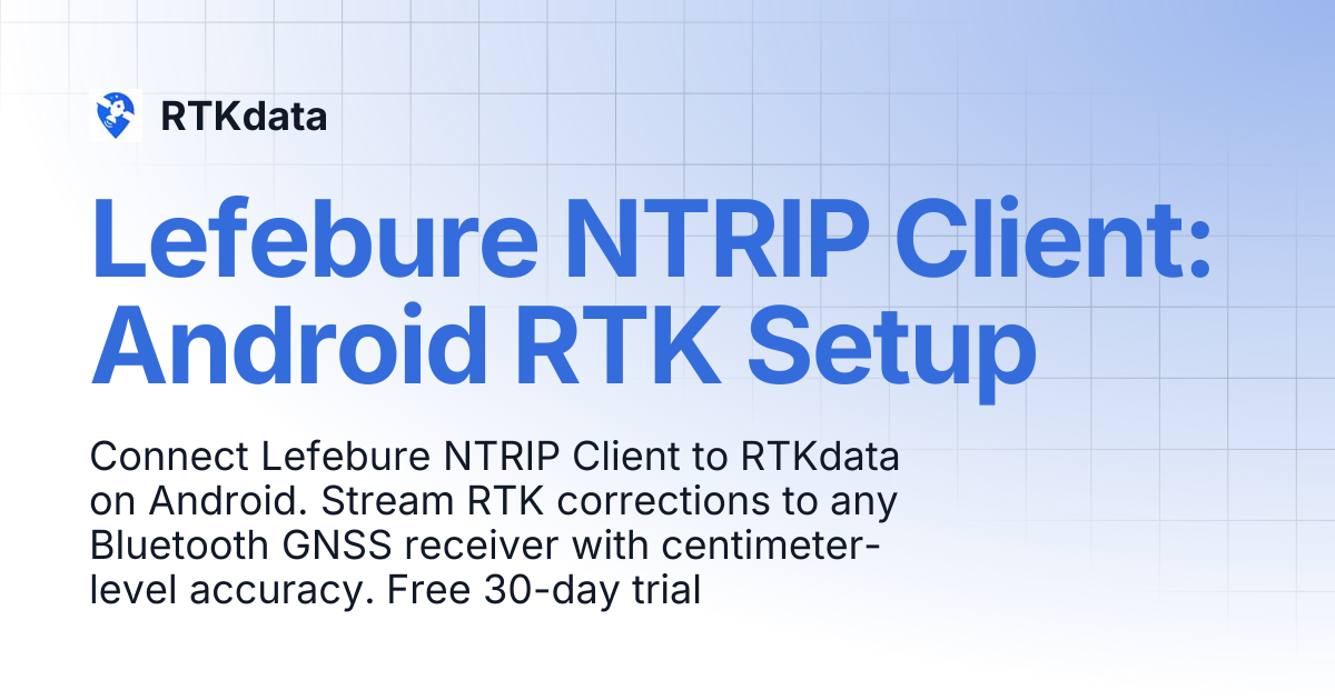 Lefebure NTRIP Client: Android RTK Corrections Setup | RTKdata