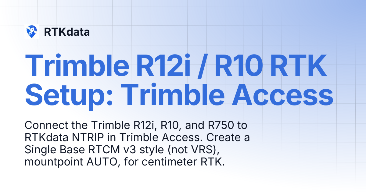 Trimble R12i / R10 RTK Setup: Trimble Access | RTKdata
